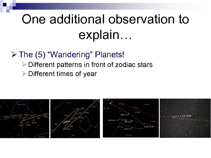 One additional observation to explain… Ø The (5) “Wandering” Planets! Ø Different patterns in