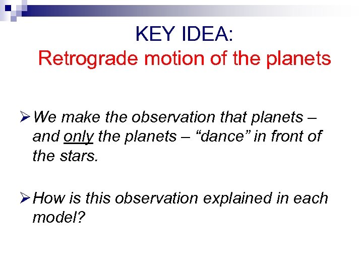 KEY IDEA: Retrograde motion of the planets Ø We make the observation that planets