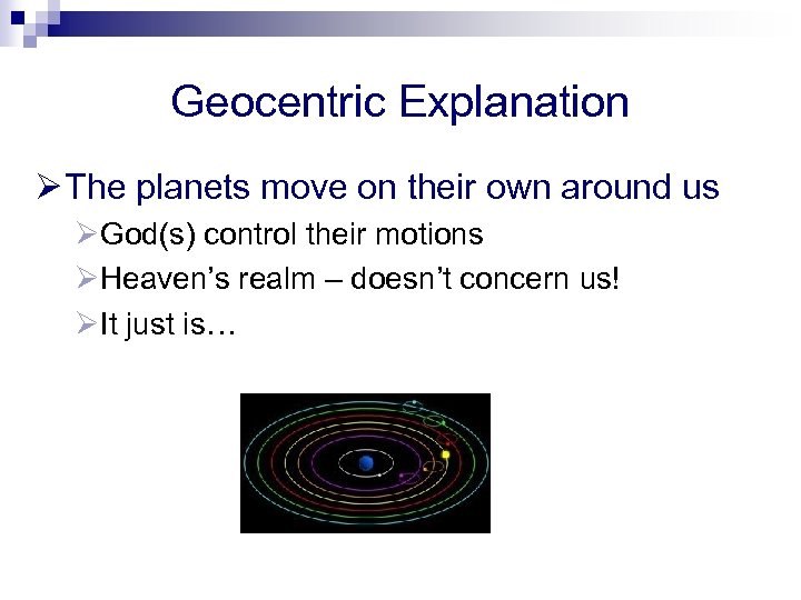 Geocentric Explanation Ø The planets move on their own around us ØGod(s) control their