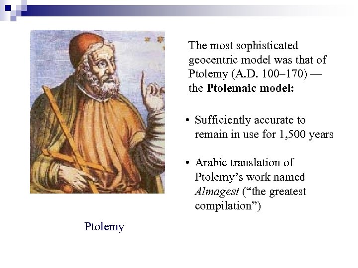 The most sophisticated geocentric model was that of Ptolemy (A. D. 100– 170) —