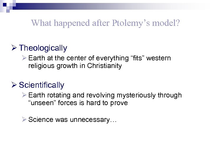 What happened after Ptolemy’s model? Ø Theologically Ø Earth at the center of everything