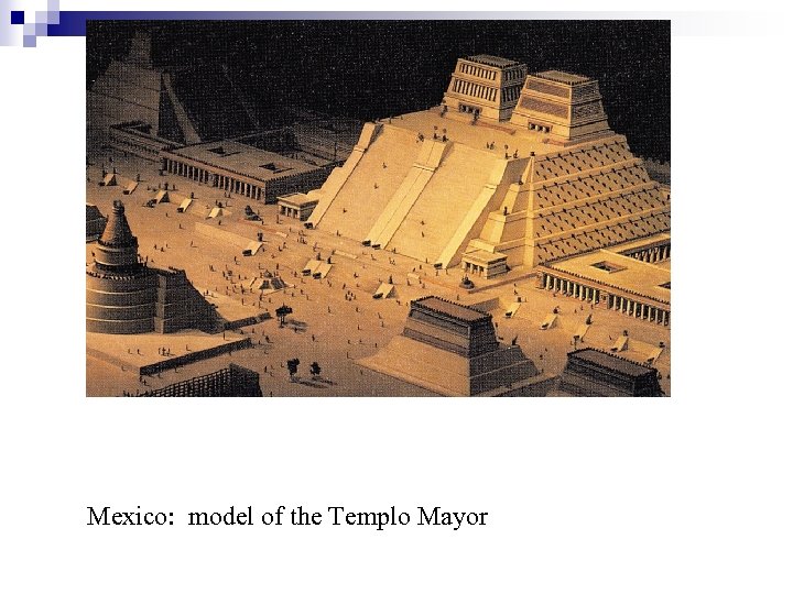 Mexico: model of the Templo Mayor 