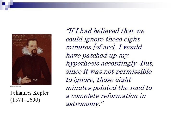 Johannes Kepler (1571– 1630) “If I had believed that we could ignore these eight