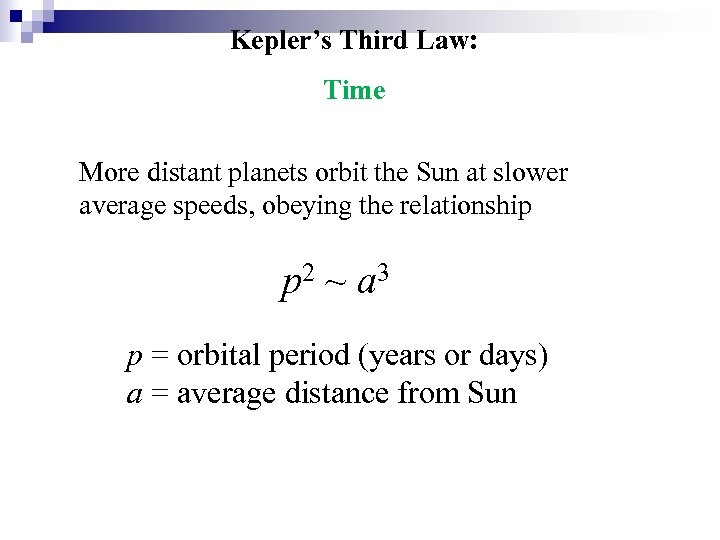 Kepler’s Third Law: Time More distant planets orbit the Sun at slower average speeds,