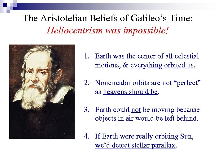 The Aristotelian Beliefs of Galileo’s Time: Heliocentrism was impossible! 1. Earth was the center