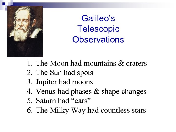 Galileo’s Telescopic Observations 1. 2. 3. 4. 5. 6. The Moon had mountains &