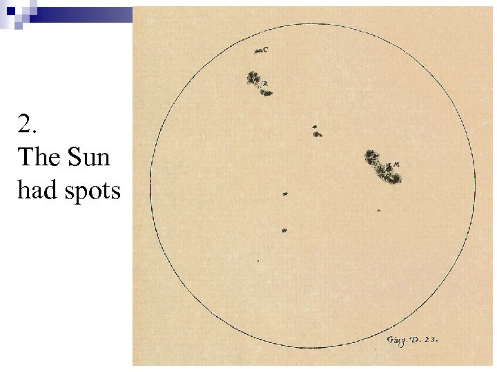 2. The Sun had spots 