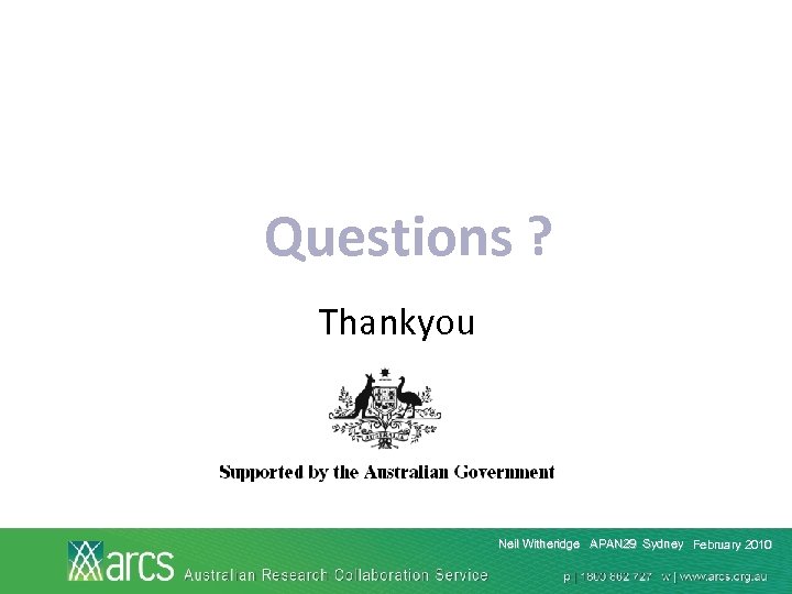 Questions ? Thankyou Neil Witheridge APAN 29 Sydney February 2010 