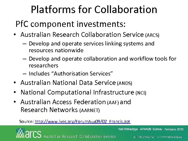 Platforms for Collaboration Pf. C component investments: • Australian Research Collaboration Service (ARCS) –