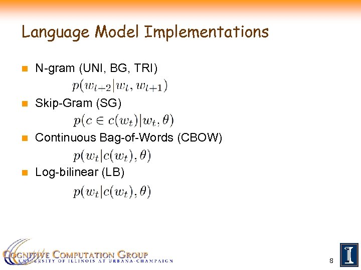 Language Model Implementations n N-gram (UNI, BG, TRI) n Skip-Gram (SG) n Continuous Bag-of-Words
