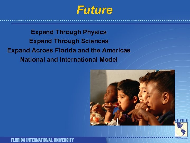 Future Expand Through Physics Expand Through Sciences Expand Across Florida and the Americas National