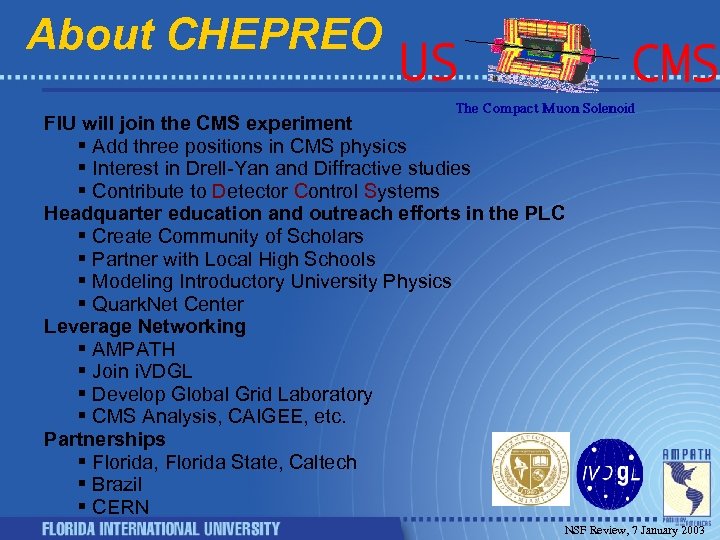 About CHEPREO FIU will join the CMS experiment § Add three positions in CMS