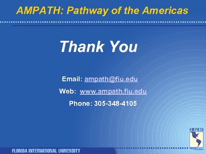 AMPATH: Pathway of the Americas Thank You Email: ampath@fiu. edu Web: www. ampath. fiu.