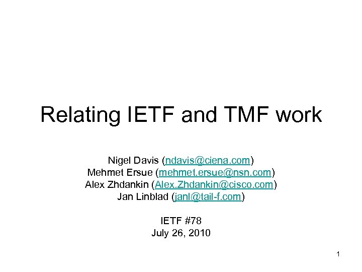 Relating IETF and TMF work Nigel Davis (ndavis@ciena. com) Mehmet Ersue (mehmet. ersue@nsn. com)