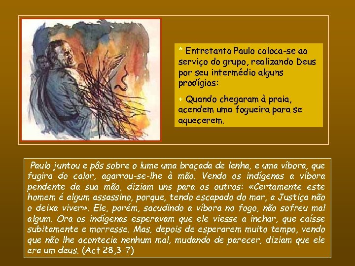 * Entretanto Paulo coloca-se ao serviço do grupo, realizando Deus por seu intermédio alguns