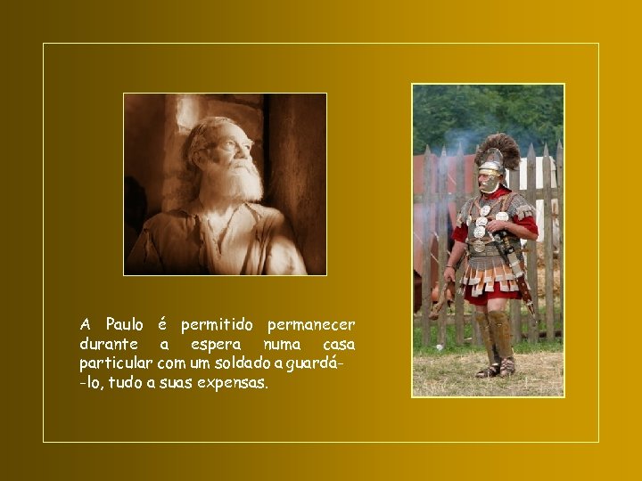 A Paulo é permitido permanecer durante a espera numa casa particular com um soldado