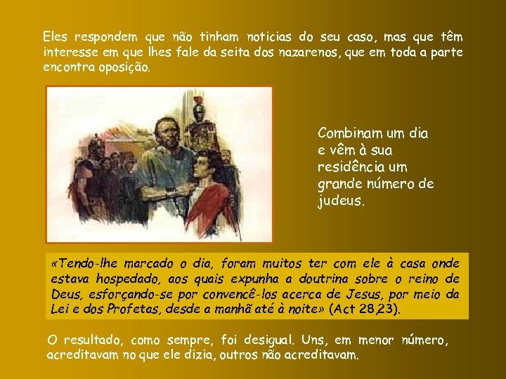 Eles respondem que não tinham noticias do seu caso, mas que têm interesse em