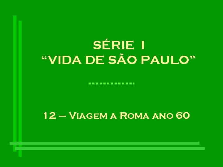 SÉRIE I “VIDA DE SÃO PAULO” 12 – Viagem a Roma ano 60 