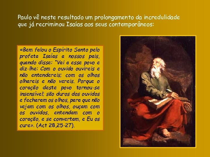 Paulo vê neste resultado um prolongamento da incredulidade que já recriminou Isaías aos seus