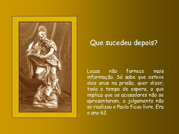 Que sucedeu depois? Lucas não fornece mais informação. Só sabe que esteve dois anos