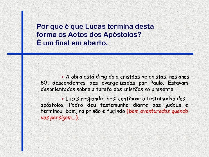 Por que é que Lucas termina desta forma os Actos dos Apóstolos? É um