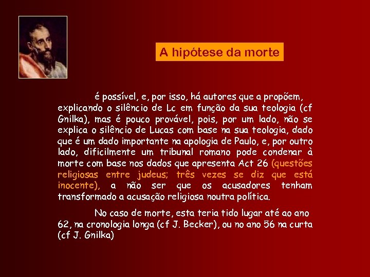 A hipótese da morte é possível, e, por isso, há autores que a propõem,