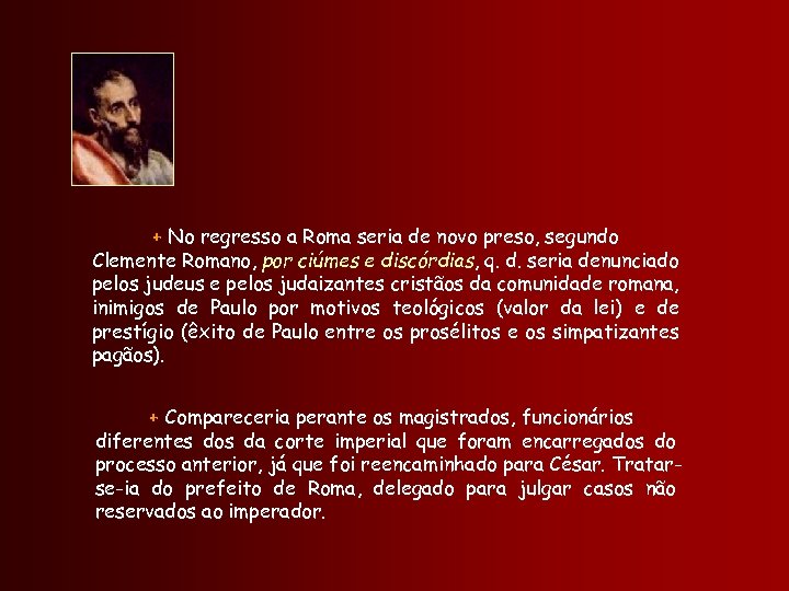 + No regresso a Roma seria de novo preso, segundo Clemente Romano, por ciúmes