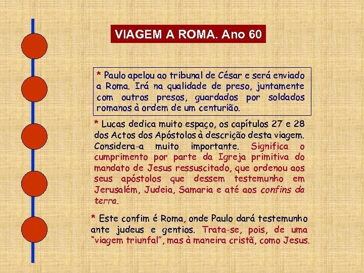 VIAGEM A ROMA. Ano 60 * Paulo apelou ao tribunal de César e será