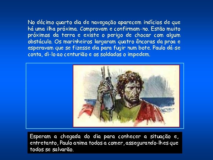 No décimo quarto dia de navegação aparecem indícios de que há uma ilha próxima.
