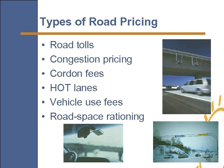 Types of Road Pricing • • • Road tolls Congestion pricing Cordon fees HOT