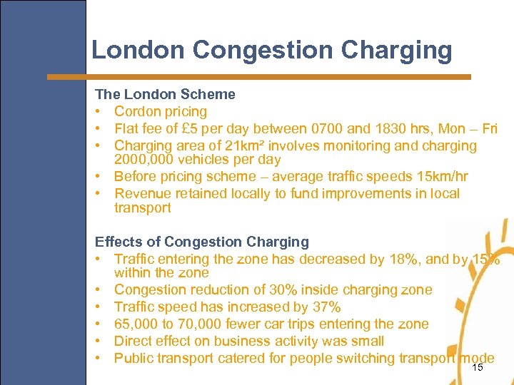 London Congestion Charging The London Scheme • Cordon pricing • Flat fee of £