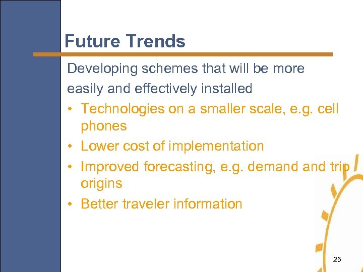 Future Trends Developing schemes that will be more easily and effectively installed • Technologies