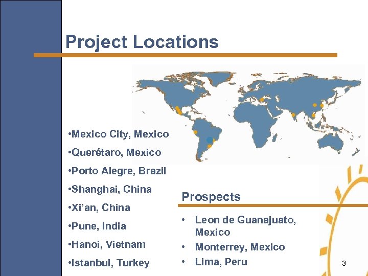 Project Locations • Mexico City, Mexico • Querétaro, Mexico • Porto Alegre, Brazil •