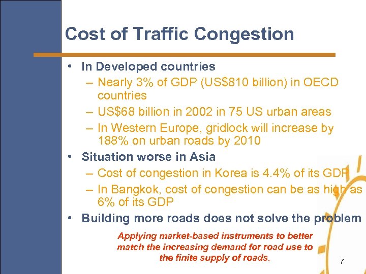 Cost of Traffic Congestion • In Developed countries – Nearly 3% of GDP (US$810