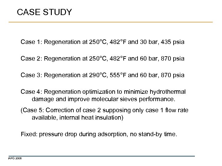 CASE STUDY Case 1: Regeneration at 250°C, 482°F and 30 bar, 435 psia Case