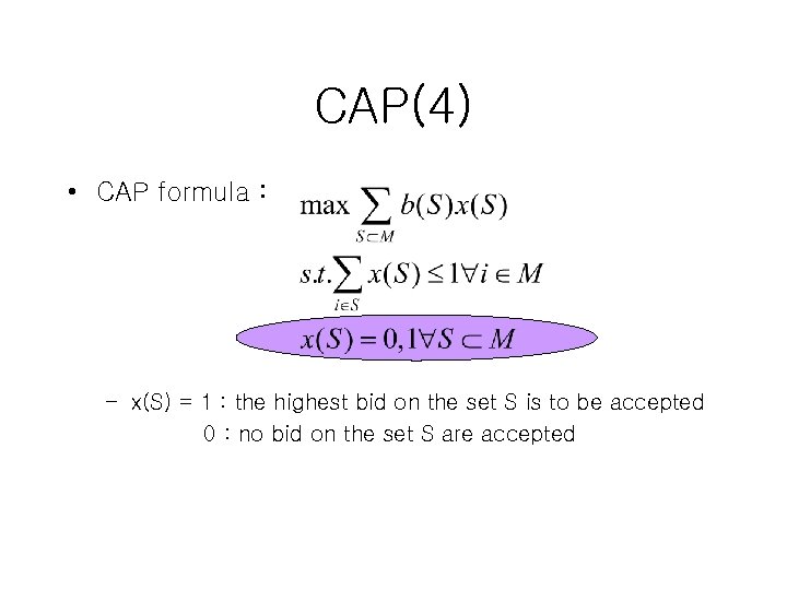 CAP(4) • CAP formula : – x(S) = 1 : the highest bid on