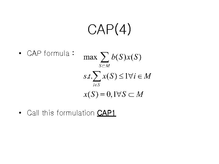 CAP(4) • CAP formula : • Call this formulation CAP 1 