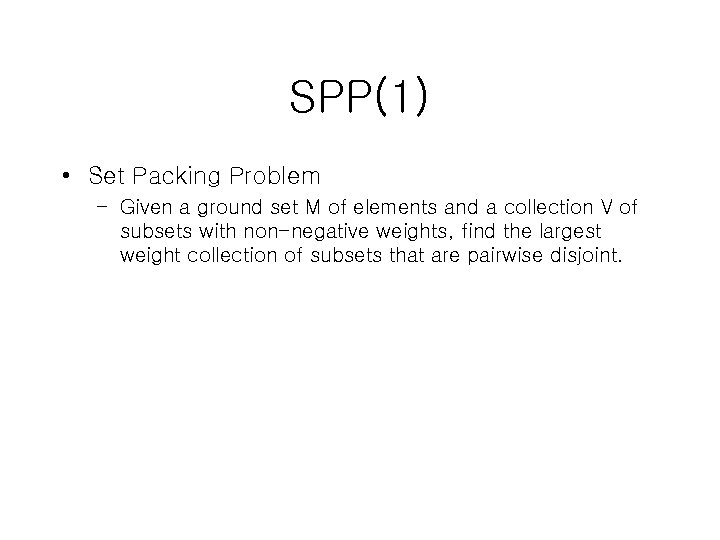 SPP(1) • Set Packing Problem – Given a ground set M of elements and