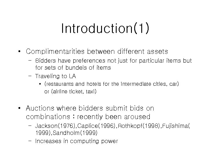 Introduction(1) • Complimentarities between different assets – Bidders have preferences not just for particular