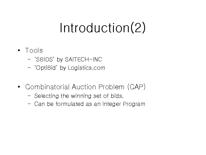 Introduction(2) • Tools – ‘SBIDS’ by SAITECH-INC – ‘Opti. Bid’ by Logistics. com •