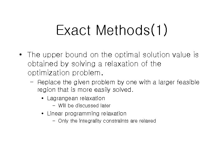 Exact Methods(1) • The upper bound on the optimal solution value is obtained by