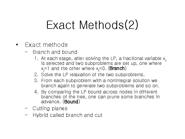 Exact Methods(2) • Exact methods – Branch and bound 1. At each stage, after