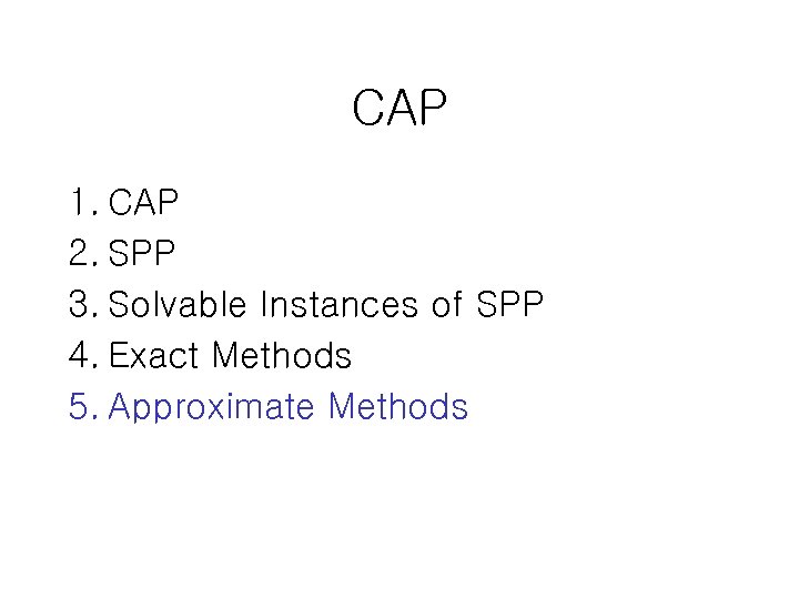 CAP 1. CAP 2. SPP 3. Solvable Instances of SPP 4. Exact Methods 5.