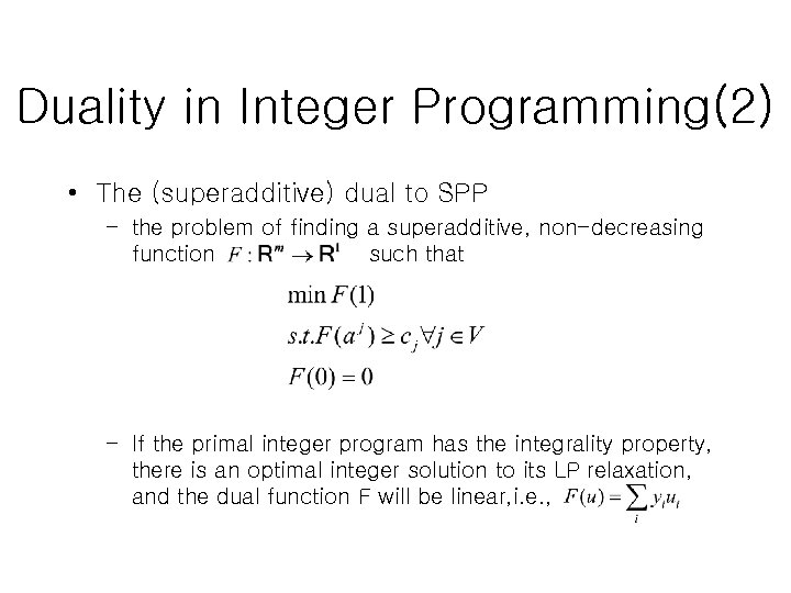 Duality in Integer Programming(2) • The (superadditive) dual to SPP – the problem of