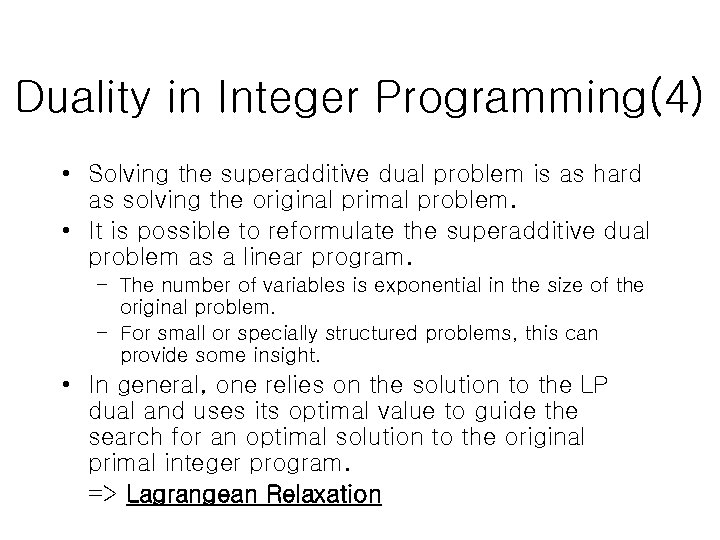 Duality in Integer Programming(4) • Solving the superadditive dual problem is as hard as