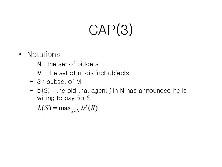 CAP(3) • Notations – – – N : the set of bidders M :