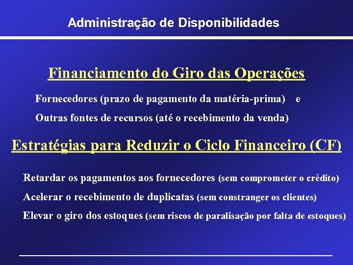 Administração de Disponibilidades Financiamento do Giro das Operações Fornecedores (prazo de pagamento da matéria-prima)