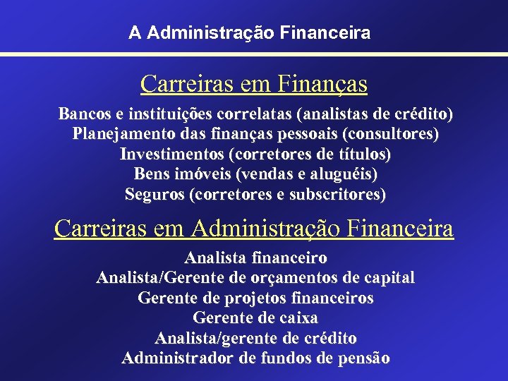 A Administração Financeira Carreiras em Finanças Bancos e instituições correlatas (analistas de crédito) Planejamento
