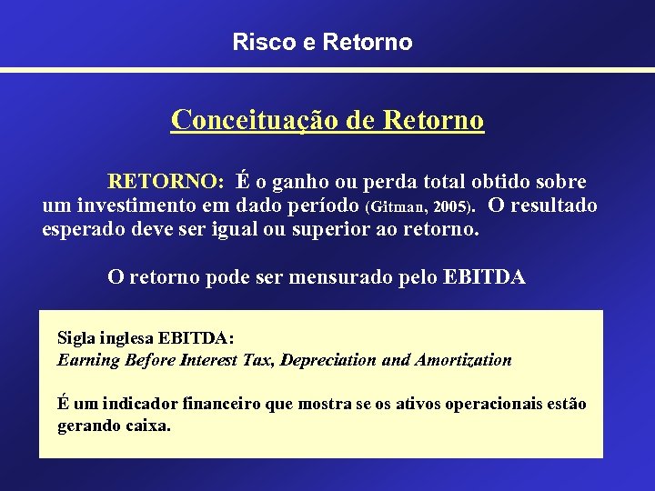Risco e Retorno Conceituação de Retorno RETORNO: É o ganho ou perda total obtido