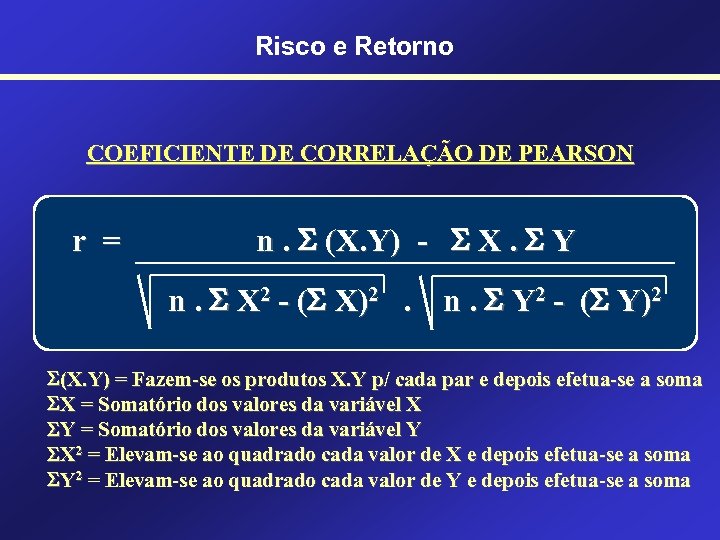 Risco e Retorno COEFICIENTE DE CORRELAÇÃO DE PEARSON r = n. (X. Y) -